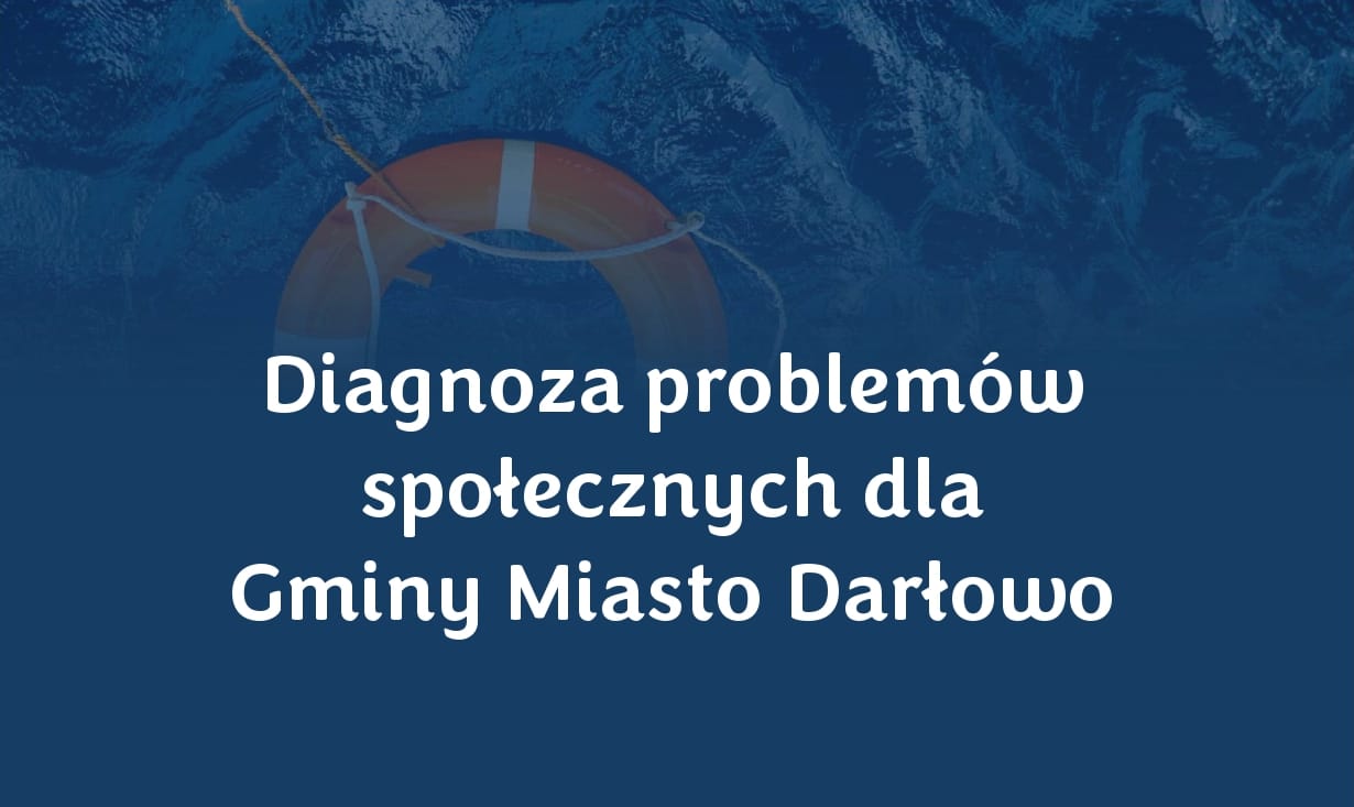 Podsumowanie projektu „Diagnoza problemów społecznych na terenie gminy Miasta Darłowo”