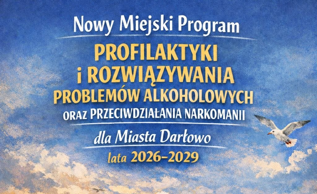 Nowy Miejski Program Profilaktyki i Rozwiązywania Problemów Alkoholowych oraz Przeciwdziałania Narkomanii dla Miasta Darłowo lata 2026–2029